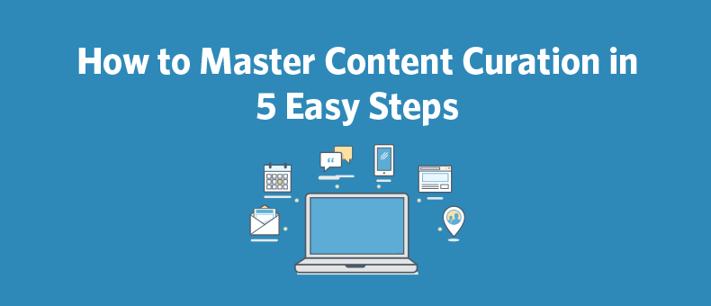 How To Master Content Curation In 5 Easy Steps 